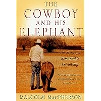 The Cowboy and His Elephant: The Story of a Remarkable Friendship The Cowboy and His Elephant: The Story of a Remarkable Friendship Paperback Kindle Hardcover