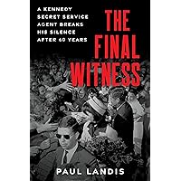 The Final Witness: A Kennedy Secret Service Agent Breaks His Silence After Sixty Years The Final Witness: A Kennedy Secret Service Agent Breaks His Silence After Sixty Years Kindle Hardcover Audible Audiobook Paperback Audio CD