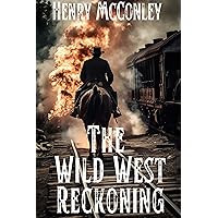 The Wild West Reckoning: A Historical Western Adventure Novel The Wild West Reckoning: A Historical Western Adventure Novel Kindle