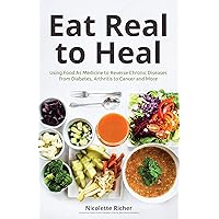 Eat Real to Heal: Using Food As Medicine to Reverse Chronic Diseases from Diabetes, Arthritis, Cancer and More (Breast cancer gift) Eat Real to Heal: Using Food As Medicine to Reverse Chronic Diseases from Diabetes, Arthritis, Cancer and More (Breast cancer gift) Paperback Audible Audiobook Kindle Audio CD