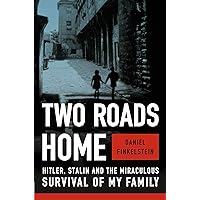 Two Roads Home: Hitler, Stalin, and the Miraculous Survival of My Family Two Roads Home: Hitler, Stalin, and the Miraculous Survival of My Family Hardcover Kindle Audible Audiobook Paperback