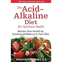The Acid-Alkaline Diet for Optimum Health: Restore Your Health by Creating pH Balance in Your Diet The Acid-Alkaline Diet for Optimum Health: Restore Your Health by Creating pH Balance in Your Diet Paperback Kindle Audible Audiobook