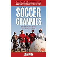Soccer Grannies: The South African Women Who Inspire the World Soccer Grannies: The South African Women Who Inspire the World Hardcover Kindle