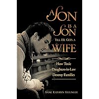 A Son Is a Son Till He Gets a Wife: How Toxic Daughters-in-Law Destroy Families A Son Is a Son Till He Gets a Wife: How Toxic Daughters-in-Law Destroy Families Kindle Paperback