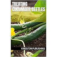 Treating Cucumber Beetles (Pest Management) Treating Cucumber Beetles (Pest Management) Kindle