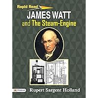 James Watt and the Steam-Engine James Watt and the Steam-Engine Kindle