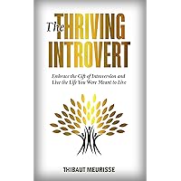 The Thriving Introvert: Embrace the Gift of Introversion and Live the Life You Were Meant to Live (Free Workbook Included)