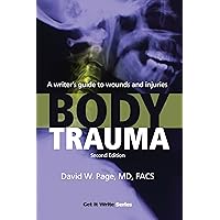 Body Trauma: A Writer s Guide to Wounds and Injuries (Get It Write) Body Trauma: A Writer s Guide to Wounds and Injuries (Get It Write) Paperback Kindle