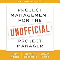 Project Management for the Unofficial Project Manager: A FranklinCovey Title Project Management for the Unofficial Project Manager: A FranklinCovey Title Audible Audiobook Paperback Kindle