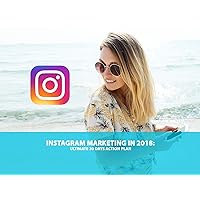 Instagram Marketing in 2018: Ultimate 30 Days Action Plan