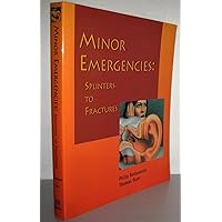 Minor Emergencies: Splinters to Fractures Minor Emergencies: Splinters to Fractures Paperback