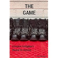 The Game: A Rookie Firefighter's Manual For Success The Game: A Rookie Firefighter's Manual For Success Paperback Kindle