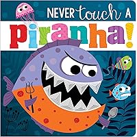 Never Touch a Piranha! Never Touch a Piranha! Board book