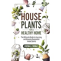 HOUSEPLANTS FOR A HEALTHY HOME: The Ultimate Guide to Learning and Growing Successful Indoor plants HOUSEPLANTS FOR A HEALTHY HOME: The Ultimate Guide to Learning and Growing Successful Indoor plants Kindle Audible Audiobook Paperback
