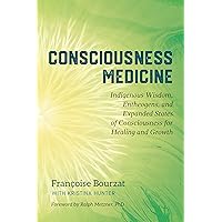 Consciousness Medicine: Indigenous Wisdom, Entheogens, and Expanded States of Consciousness for Healing Healing and Growth Consciousness Medicine: Indigenous Wisdom, Entheogens, and Expanded States of Consciousness for Healing Healing and Growth Kindle Paperback Audible Audiobook