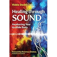 Healing through Sound: Awakening Your Audible Body Healing through Sound: Awakening Your Audible Body Paperback Kindle