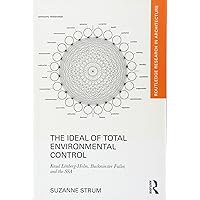 The Ideal of Total Environmental Control: Knud Lönberg-Holm, Buckminster Fuller, and the SSA (Routledge Research in Architecture) The Ideal of Total Environmental Control: Knud Lönberg-Holm, Buckminster Fuller, and the SSA (Routledge Research in Architecture) Hardcover Kindle Paperback