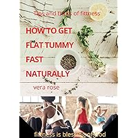 HOW TO GET FLAT TUMMY FAST NATURALLY HOW TO GET FLAT TUMMY FAST NATURALLY Kindle Hardcover Paperback