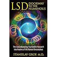 LSD: Doorway to the Numinous: The Groundbreaking Psychedelic Research into Realms of the Human Unconscious LSD: Doorway to the Numinous: The Groundbreaking Psychedelic Research into Realms of the Human Unconscious Paperback eTextbook
