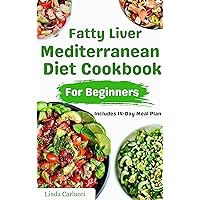 Fatty Liver Mediterranean Diet Cookbook for Beginners: Simple Nutritious Low Fat Low Sodium Recipes and Meal Plan for Liver Cirrhosis & Body Detoxification Fatty Liver Mediterranean Diet Cookbook for Beginners: Simple Nutritious Low Fat Low Sodium Recipes and Meal Plan for Liver Cirrhosis & Body Detoxification Kindle Paperback