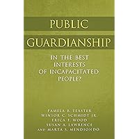 Public Guardianship: In the Best Interests of Incapacitated People? Public Guardianship: In the Best Interests of Incapacitated People? Kindle Hardcover