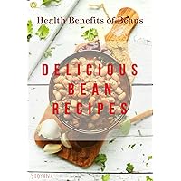 Delicious Bean Recipes: Health Benefits of Bean (Shoyana Collection Book 2018)