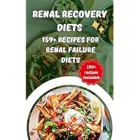 Renal recovery diets 150+ Recipes for Renal Failure Diets: renal diet cookbook for the newly diagnosed : simple recipes for diabetics Renal recovery diets 150+ Recipes for Renal Failure Diets: renal diet cookbook for the newly diagnosed : simple recipes for diabetics Kindle Paperback