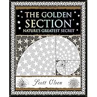 The Golden Section: Nature's Greatest Secret (Wooden Books North America Editions) The Golden Section: Nature's Greatest Secret (Wooden Books North America Editions) Paperback Kindle Hardcover