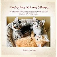 Saving the Midway Kittens: A totally true kitten rescue story, with real life photos on every page. (Merry Mac books) Saving the Midway Kittens: A totally true kitten rescue story, with real life photos on every page. (Merry Mac books) Kindle Paperback