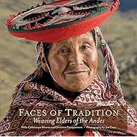 Faces of Tradition: Weaving Elders of the Andes Faces of Tradition: Weaving Elders of the Andes Paperback Kindle