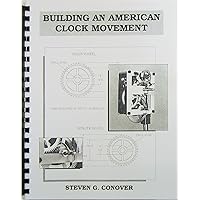 Building an American Clock Movement Building an American Clock Movement Spiral-bound