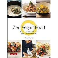 Zen Vegan Food: Delicious Plant-based Recipes from a Zen Buddhist Monk Zen Vegan Food: Delicious Plant-based Recipes from a Zen Buddhist Monk Hardcover Kindle