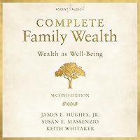 Complete Family Wealth (2nd Edition): Wealth as Well-Being, Bloomberg Series Complete Family Wealth (2nd Edition): Wealth as Well-Being, Bloomberg Series Hardcover Audible Audiobook Kindle Audio CD