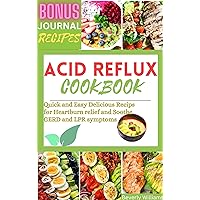 Acid Reflux Cookbook: Quick and Easy Delicious Recipes for Heartburn Relief and Soothe GERD and LPR Symptom Acid Reflux Cookbook: Quick and Easy Delicious Recipes for Heartburn Relief and Soothe GERD and LPR Symptom Kindle Hardcover Paperback