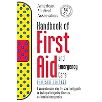 Handbook of First Aid and Emergency Care, Revised Edition (American Medical Association Handbook of First Aid and Emergency Care) Handbook of First Aid and Emergency Care, Revised Edition (American Medical Association Handbook of First Aid and Emergency Care) Kindle Paperback