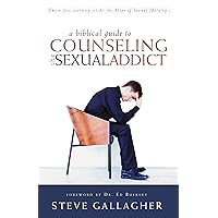 A Biblical Guide To Counseling The Sexual Addict A Biblical Guide To Counseling The Sexual Addict Paperback Kindle