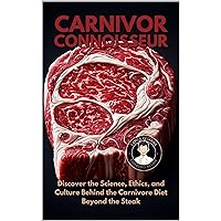 Carnivore Connoisseur: Discover the Science, Ethics and Culture Behind the Carnivorous Diet Beyond Steak (Raw and Unfiltered) Carnivore Connoisseur: Discover the Science, Ethics and Culture Behind the Carnivorous Diet Beyond Steak (Raw and Unfiltered) Kindle Hardcover Paperback