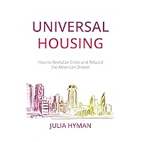 Universal Housing: How to Revitalize Cities and Rebuild the American Dream Universal Housing: How to Revitalize Cities and Rebuild the American Dream Kindle Paperback