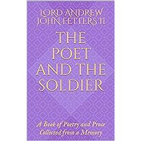 The Poet and the Soldier: A Book of Poetry and Prose Collected from a Memory