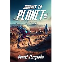 JOURNEY TO PLANET 46: First Book JOURNEY TO PLANET 46: First Book Kindle Paperback