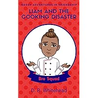 Liam And The Cooking Disaster (Messy Adventures in Friendship Bro Squad Book 3) Liam And The Cooking Disaster (Messy Adventures in Friendship Bro Squad Book 3) Kindle