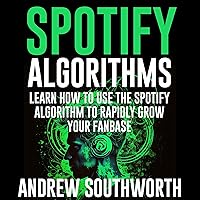 Spotify Algorithms: Learn How to Use the Spotify Algorithm to Rapidly Grow Your Fanbase Spotify Algorithms: Learn How to Use the Spotify Algorithm to Rapidly Grow Your Fanbase Audible Audiobook Kindle Paperback