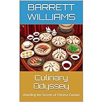 Culinary Odyssey: Unveiling the Secrets of Chinese Cuisine Culinary Odyssey: Unveiling the Secrets of Chinese Cuisine Kindle Audible Audiobook
