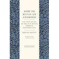 How to Build an Android: The True Story of Philip K. Dick's Robotic Resurrection How to Build an Android: The True Story of Philip K. Dick's Robotic Resurrection Kindle Paperback Audible Audiobook Hardcover Audio CD