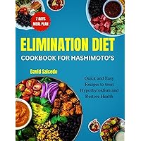 ELIMINATION DIET COOKBOOK FOR HASHIMOTO’S: Quick and Easy Recipes to treat Hypothyroidism and Restore Health ELIMINATION DIET COOKBOOK FOR HASHIMOTO’S: Quick and Easy Recipes to treat Hypothyroidism and Restore Health Kindle Paperback
