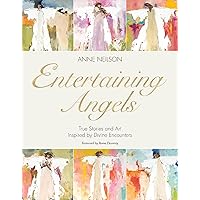Entertaining Angels: True Stories and Art Inspired by Divine Encounters Entertaining Angels: True Stories and Art Inspired by Divine Encounters Hardcover Audible Audiobook Kindle