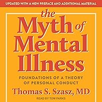 The Myth of Mental Illness: Foundations of a Theory of Personal Conduct The Myth of Mental Illness: Foundations of a Theory of Personal Conduct Audible Audiobook Paperback Kindle Hardcover Audio CD