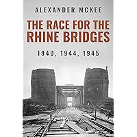 The Race for the Rhine Bridges: 1940, 1944, 1945 (Alexander McKee Presents: Key Engagements in World War II) The Race for the Rhine Bridges: 1940, 1944, 1945 (Alexander McKee Presents: Key Engagements in World War II) Kindle Paperback Hardcover Loose Leaf