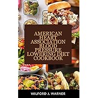 THE AMERICAN HEART ASSOCIATION BLOOD PRESSURE LOWERING DIET COOKBOOK : Reducing Hypertension And Excess Weight Through Eating A Simple, Easy And Delicious ... (AMERICAN HEART ASSOCIATION HEALTH BOOKS) THE AMERICAN HEART ASSOCIATION BLOOD PRESSURE LOWERING DIET COOKBOOK : Reducing Hypertension And Excess Weight Through Eating A Simple, Easy And Delicious ... (AMERICAN HEART ASSOCIATION HEALTH BOOKS) Kindle Paperback