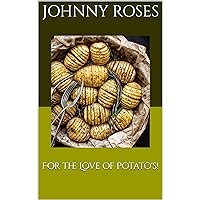 For the Love of Potato's!